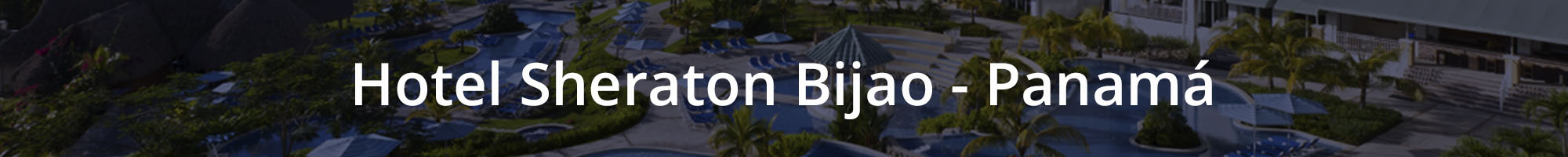 Hotel Sheraton Bijao - Panamá - Continental Voyages